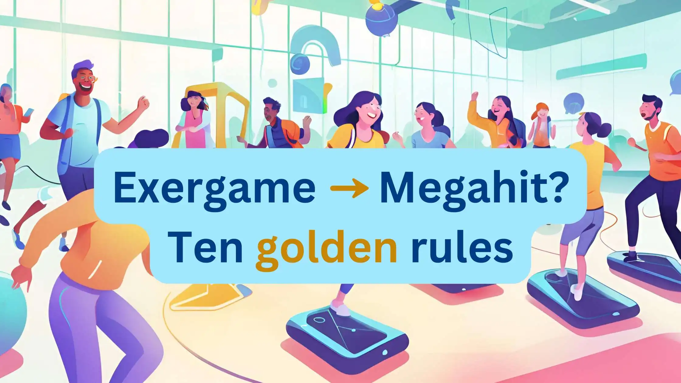 Ten golden rules to turn your exergame into a megahit